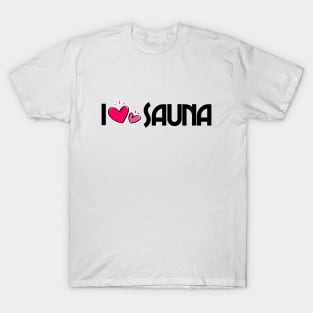 I love sauna - funny sauna saying sauna master sauna lover T-Shirt